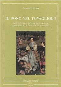 Il dono del tovagliolo. Arte e impegno sociale nella narrativa di Elizabeth Gaskell - Gemma Persico - copertina