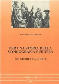 Per una storia della storiografia europea. Vol. 1: Gli storici - Giuseppe Giarrizzo - copertina