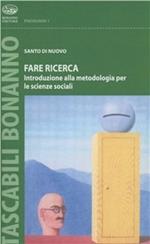 Fare ricerca. Introduzione alla metodologia per le scienze sociali