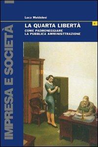 La quarta libertà. Come padroneggiare la pubblica amministrazione - Luca Meldolesi - copertina