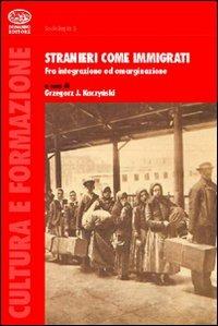 Stranieri come immigrati - Grzegorz J. Kaczynski - copertina