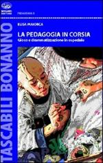 La pedagogia in corsia. Gioco e drammatizzazione in ospedale