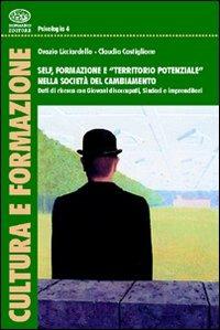 Self, formazione e «territorio potenziale» nella società del cambiamento - Orazio Licciardello,Claudia Castiglione - copertina