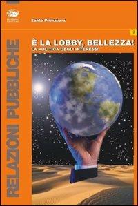 È la lobby, bellezza! La politica degli interessi - Santo Primavera - copertina