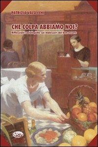 Che colpa abbiamo noi? Riflessioni sociologiche sul malessere del benessere - Patrizia Valsecchi - copertina