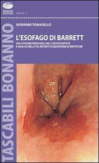 L'esofago di Barrett. Valutazioni personali dell'endoscopista e analisi sulle più recenti acquisizioni scientifiche - Giovanni Tomasello - copertina