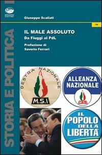 Il male assoluto. Da Fiuggi al PdL - Giuseppe Scaliati - copertina