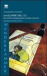 Maschere dell'io. Gli scritti autobiografici di Elias Canetti