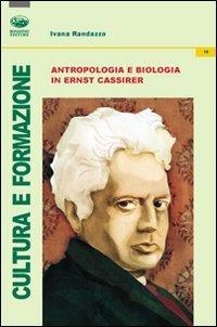 Antropologia e biologia in Ernst Cassirer - Ivana Randazzo - copertina