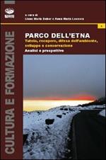 Parco dell'Etna. Tutela, recupero, difesa dell'ambiente, sviluppo e conservazione. Analisi e prospettive