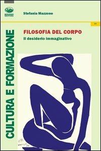 Filosofia del corpo. Il desiderio immaginativo - Stefania Mazzone - copertina