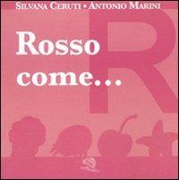 Rosso come... I piccoli libri dei colori - Silvana Ceruti,Antonio Marini - copertina