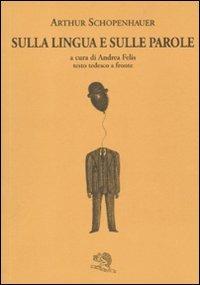 Sulla lingua e sulle parole. Testo tedesco a fronte - Arthur Schopenhauer - copertina