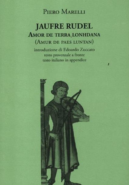 Amor de terra lonhdana (Amur de paes luntan). Testo provenzale a fronte - Jaufré Rudel,Piero Marelli - copertina