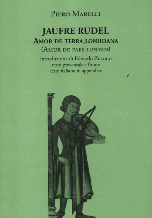 Amor de terra lonhdana (Amur de paes luntan). Testo provenzale a fronte - Jaufré Rudel,Piero Marelli - copertina