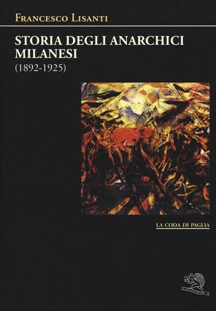 Storia degli anarchici milanesi (1892-1925) - Francesco Lisanti - copertina