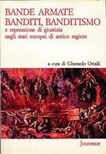 Bande armate, banditi, banditismo e repressione di giustizia negli Stati europei di antico regime