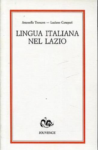 Lingua italiana nel Lazio - Antonella Troncon,Luciano Canepari - copertina