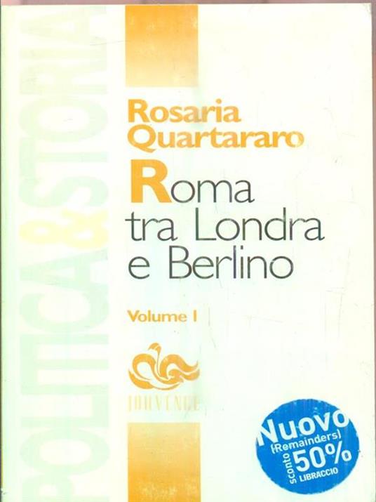 Roma tra Londra e Berlino. La politica estera fascista dal 1930 al 1940 - Rosaria Quartararo - 2