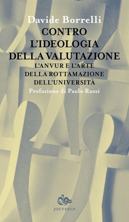 Contro l'ideologia della valutazione. L'Anvur e l'arte della rottamazione dell'università - Davide Borrelli - copertina