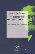 Il banchiere del risorgimento. La storia di Enrico Cernuschi