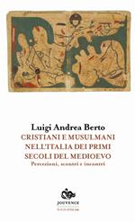 Cristiani e musulmani nell'Italia dei primi secoli del medioevo. Percezioni, scontri e incontri