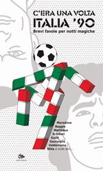 C'era una volta Italia '90. Brevi favole per notti magiche