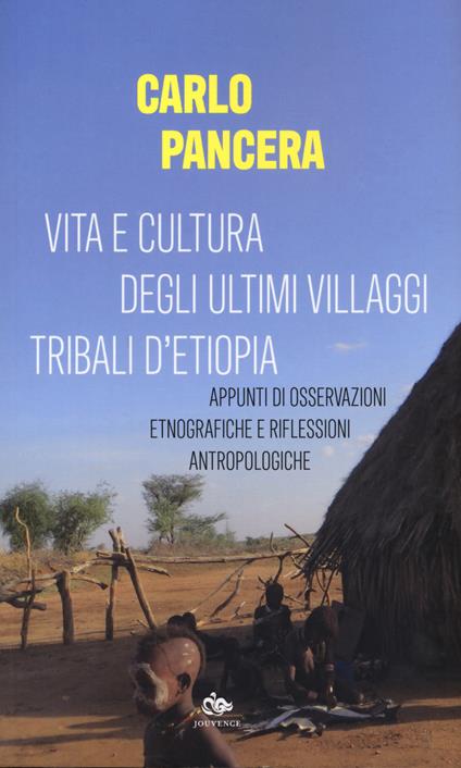 Vita e cultura degli ultimi villaggi tribali dell'Etiopia. Appunti di osservazioni etnografiche e riflessioni antropologiche - Carlo Pancera - copertina