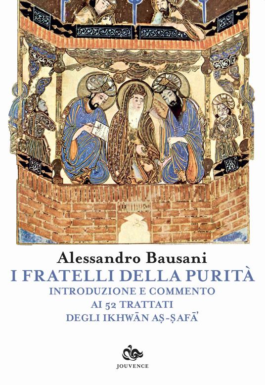 I fratelli della purità. Introduzione e commento ai 52 trattati degli Ikhwan As-Safa - Alessandro Bausani - copertina