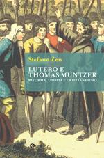 Lutero e Thomas Müntzer. Riforma, utopia e cristianesimo