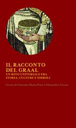 Il racconto del Graal. Un mito universale fra storia, cultura e simboli