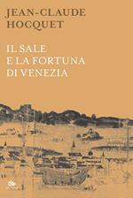 Il sale e la fortuna di Venezia. Nuova ediz.