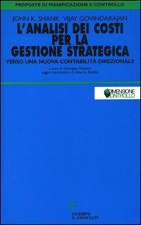 L' analisi dei costi per la gestione strategica. Verso una nuova contabilità direzionale - John K. Shank,Vijay Govindarajan - copertina