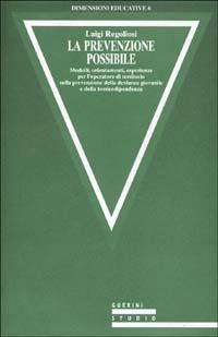 La prevenzione possibile. Modelli, orientamenti, esperienze per l'operatore di territorio sulla prevenzione della devianza giovanile e della tossicodipendenza - Luigi Regoliosi - copertina