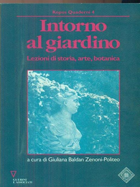 Intorno al giardino. Lezioni di storia, arte, botanica - 2