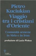 Viaggio tra i cristiani d'Oriente. Comunità armene in Siria e in Iran