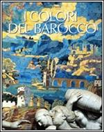 I colori del barocco. Ediz. illustrata