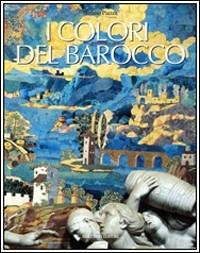 I colori del barocco. Ediz. illustrata - Stefano Piazza - copertina