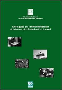 Linee guida per i servizi bibliotecari ai bebè e ai piccolissimi entro i tre anni - copertina