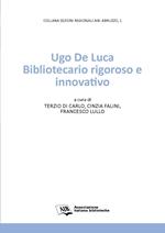 Ugo De Luca. Bibliotecario rigoroso e innovativo