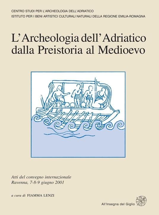 L' archeologia dell'Adriatico dalla preistoria al Medioevo. Atti del Convegno internazionale (Ravenna, 7-9 giugno 2001) - copertina