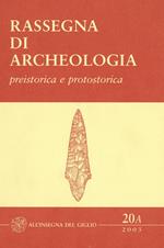 Rassegna di archeologia (2003). Vol. 20\1: Preistorica e protostorica.
