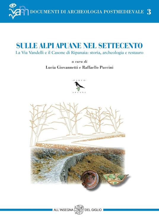 Sulle Alpi Apuane nel Settecento. La Via Vandelli e il Casone di Ripanaia: storia, archeologia e restauro - copertina