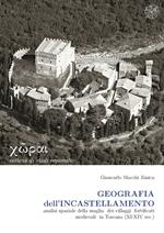 Geografia dell'incastellamento. Analisi spaziale della maglia dei villaggi fortificati medievali in Toscana (XI-XIV sec.)