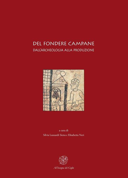 Del fondere campane. Dall'archeologia alla produzione. Quadri regionali per l'Italia settentrionale. Atti del Convegno (Milano, 23-25 febbraio 2006) - copertina