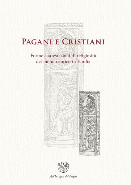 Pagani e cristiani. Forme e attestazioni di religiosità del mondo antico in Emilia. Vol. 9 - copertina