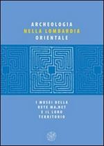 Archeologia nella Lombardia orientale. I musei della rete Ma net e il loro territorio