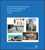 Notiziario della Soprintendenza per i Beni Archeologici del Friuli Venezia Giulia (2010). Vol. 5: Atti del 1° Forum sulla ricerca archeologica in Friuli Venezia Giulia (Aquileia, 28-29 gennaio 2011).