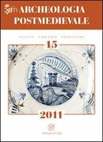 Archeologia postmedievale. Società, ambiente, produzione (2011). Vol. 15