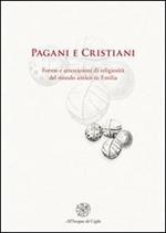 Pagani e cristiani. Forme e attestazioni di religiosità del mondo antico in Emilia. Vol. 12